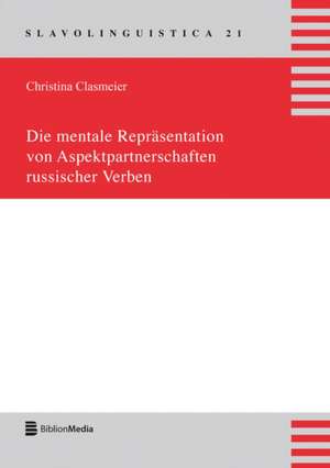 Die Mentale Repraesentation Von Aspektpartnerschaften Russischer Verben de Christina Clasmeier