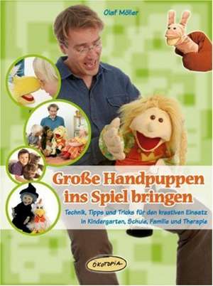 Große Handpuppen ins Spiel bringen de Olaf Möller