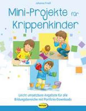 Mini-Projekte für Krippenkinder de Johanna Friedl