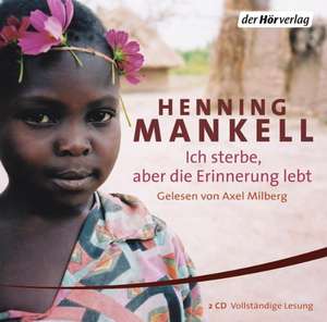 Ich sterbe, aber die Erinnerung lebt de Henning Mankell