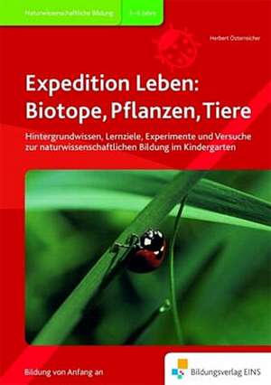 Expedition Leben: Biotope, Pflanzen, Tiere de Herbert Österreicher