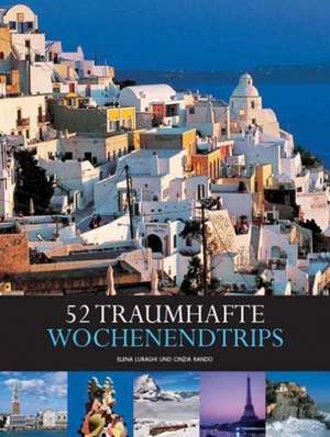 Länder, Reisen, Abenteuer: 52 traumhafte Wochenendtrips de Cinzia Rando