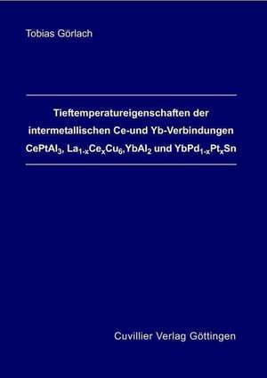 Tieftemperatureingenschaften der intermetallischen Ce- und Yb-Verbindungen CePtAl3, La La1-xCexCu6, YbAl2 und YbPd1-xPtxSn de Tobias Görlach