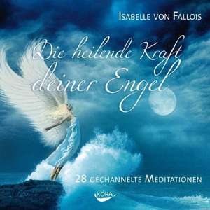 Die heilende Kraft deiner Engel de Isabelle von Fallois