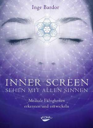 Inner Screen - Sehen mit allen Sinnen de Inge Bardor