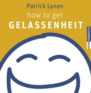 How to get Gelassenheit de Patrick Lynen