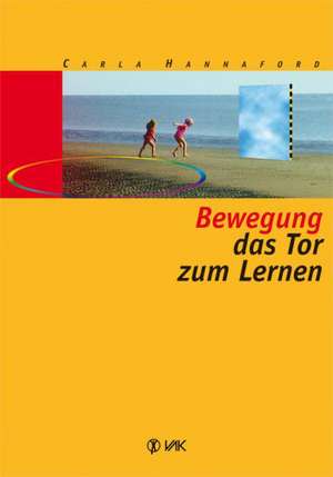 Bewegung - das Tor zum Lernen de Carla Hannaford