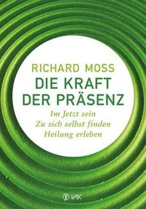 Die Kraft der Präsenz de Richard Moss