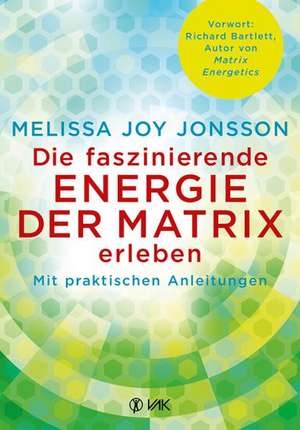 Die faszinierende Energie der Matrix erleben de Melissa Joy Jonsson