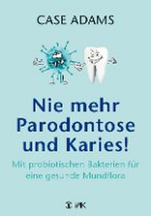 Nie mehr Parodontose und Karies! de Case Adams