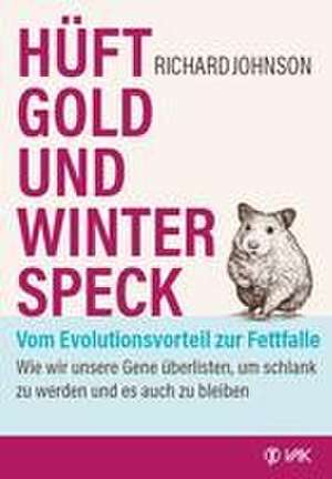 Hüftgold und Winterspeck - vom Evolutionsvorteil zur Fettfalle de Richard Johnson