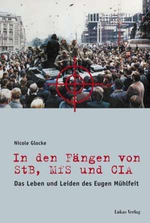 In den Fängen von StB, MfS und CIA de Nicole Glocke