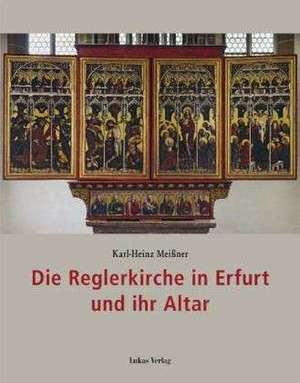 Die Reglerkirche in Erfurt und ihr Altar de Karl-Heinz Meißner