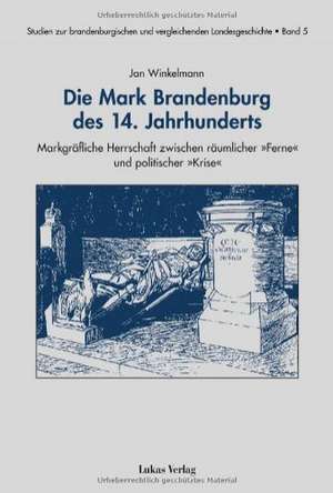 Die Mark Brandenburg des 14. Jahrhunderts de Jan Winkelmann