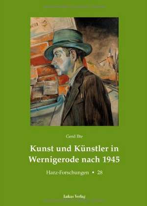 Kunst und Künstler in Wernigerode nach 1945 de Gerd Ilte