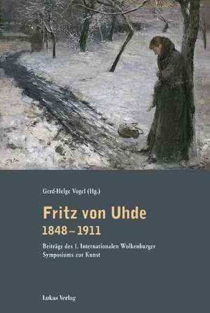 Fritz von Uhde 1848-1911 de Gerd-Helge Vogel