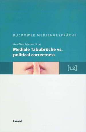 Mediale Tabubrüche vs. Political correctness de Klaus-Dieter Felsmann