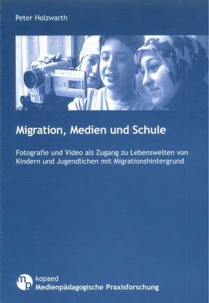 Migration, Medien und Schule de Peter Holzwarth