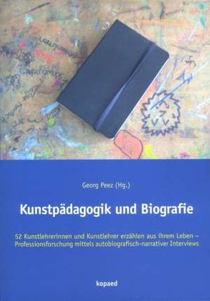 Kunstpädagogik und Biografie de Georg Peez