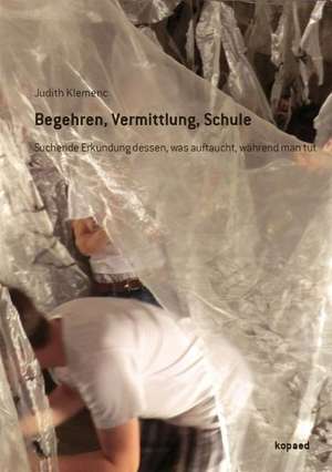 Begehren, Vermittlung, Schule de Judith Klemenc