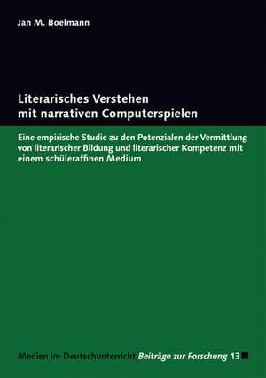 Literarisches Verstehen mit narrativen Computerspielen de Jan M. Boelmann