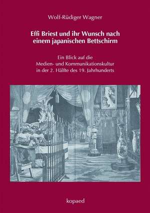 Effi Briest und ihr Wunsch nach einem japanischen Bettschirm de Rüdiger Wagner