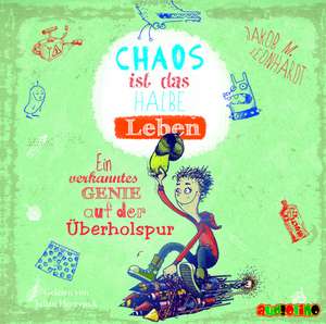 Chaos ist das halbe Leben de Jakob M. Leonhardt