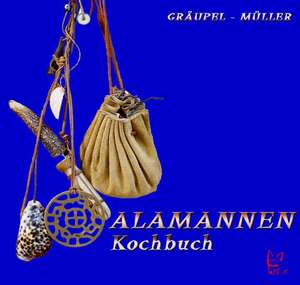 Das Alamannen-Kochbuch de Andrea Gräupel