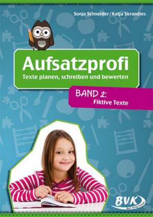 Aufsatzprofi - Band 2: Fiktive Texte de Sonja Schneider