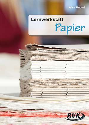 Lernwerkstatt Papier de Alice Undorf