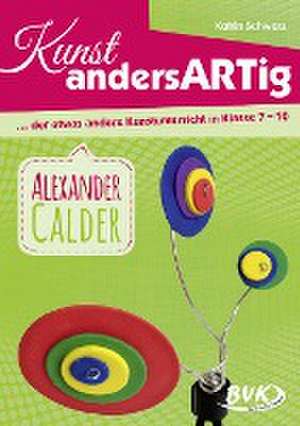 Kunst andersARTig - Alexander Calder de Katrin Schwarz