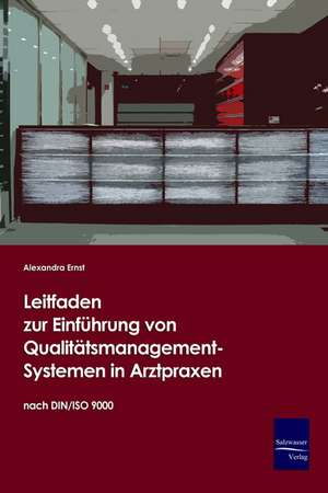 Leitfaden zur Einführung von Qualitätsmanagement-Systemen in Arztpraxen auf Basis der DIN/ISO 9000 de Alexandra Ernst