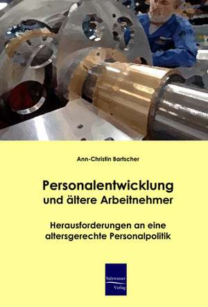 Personalentwicklung und ältere Arbeitnehmer de Ann-Christin Bartscher