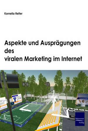 Aspekte und Ausprägungen des viralen Marketing im Internet de Kornelia Reiter