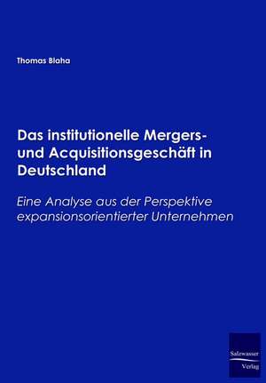 Das institutionelle Mergers- und Acquisitionsgeschäft in Deutschland de Thomas Blaha