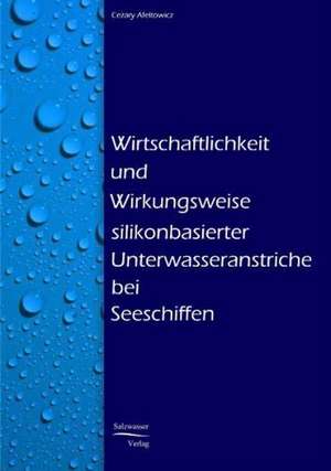 Wirtschaftlichkeit und Wirkungsweise silikonbasierter Unterwasseranstriche bei Seeschiffen de Cesary Afeltowicz