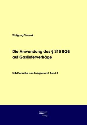 Die Anwendung des § 315 BGB auf Gaslieferverträge de Wolfgang Stannek