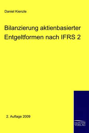 Bilanzierung aktienbasierter Entgeltformen nach IFRS 2 de Daniel Kienzle