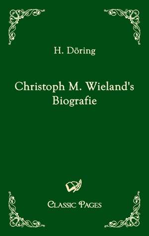 Christoph M. Wieland's Biografie de H. Döring