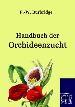 Handbuch der Orchideenzucht de F. -W. Burbridge