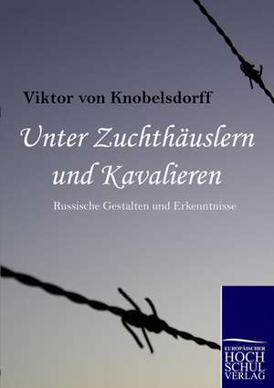 Unter Zuchthäuslern und Kavalieren de Viktor Von Knobelsdorff