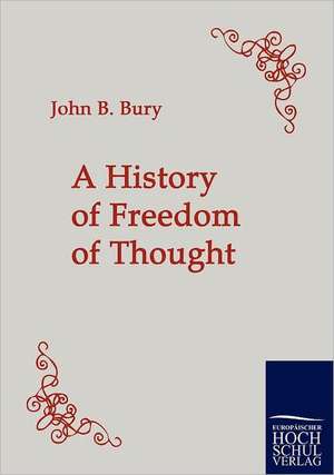 A History of Freedom of Thought de John B. Bury