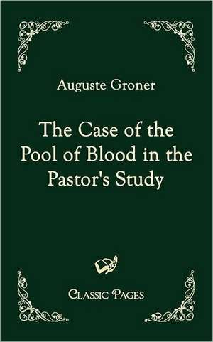 The Case of the Pool of Blood in the Pastor's Study de Auguste Groner