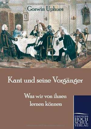 Kant und seine Vorgänger de Goswin Uphues