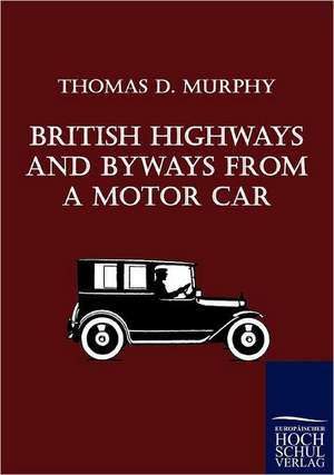 British Highways And Byways From A Motor Car de Thomas D. Murphy