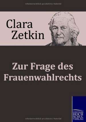 Zur Frage des Frauenwahlrechts de Clara Zetkin