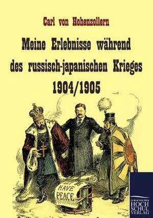 Meine Erlebnisse während des russisch-japanischen Krieges 1904/1905 de Carl von Hohenzollern