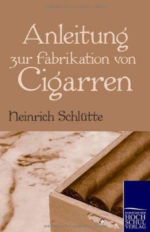 Anleitung zur Fabrikation von Cigarren de Heinrich Schlütte