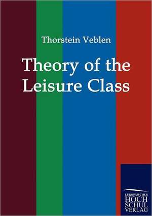 Theory of the Leisure Class de Thorstein Veblen