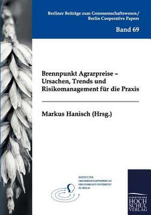 Brennpunkt Agrarpreise - Ursachen, Trends und Risikomanagement für die Praxis de Markus Hanisch